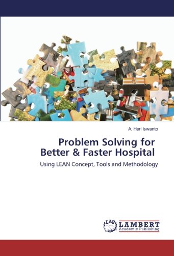 Problem Solving for Better & Faster Hospital: Using LEAN Concept, Tools and Methodology