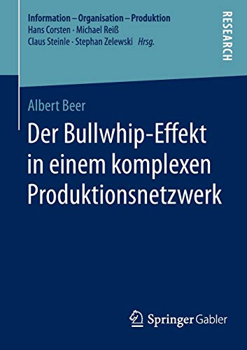 Der Bullwhip-Effekt in einem komplexen Produktionsnetzwerk (Information - Organisation - Produktion)