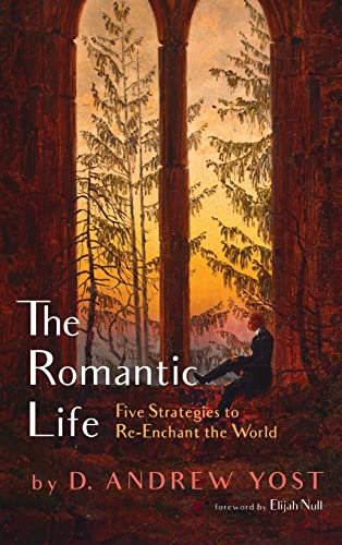 The Romantic Life: Five Strategies to Re-Enchant the World