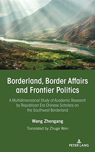 Borderland, Border Affairs and Frontier Politics: A Multidimensional Study of Academic Research by Republican Era Chinese Scholars on the Southwest Borderland
