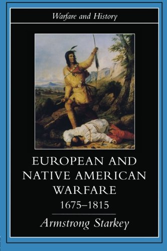 European and native american warfare 1675-1815 (Warfare & History)