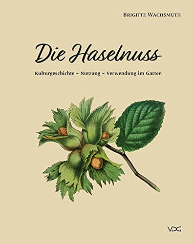 Brigitte Wachsmuth Die Haselnuss, Kulturgeschichte – Nutzung – Verwendung Im Garten