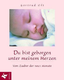 Du bist geborgen unter meinem Herzen. Vom Zauber der neun Monate