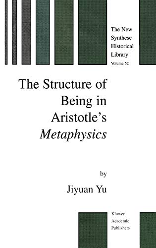The Structure of Being in Aristotle’s Metaphysics (The New Synthese Historical Library, 52, Band 52)