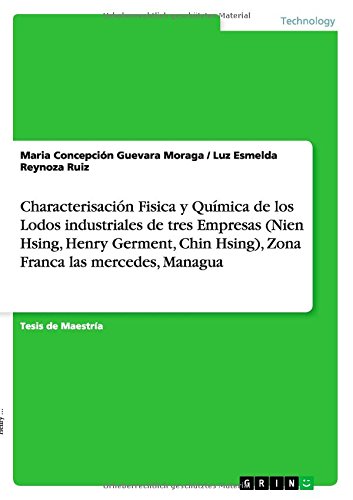 Characterisación Fisica y Química de los Lodos industriales de tres Empresas (Nien Hsing, Henry Germent, Chin Hsing), Zona Franca las mercedes, Managua