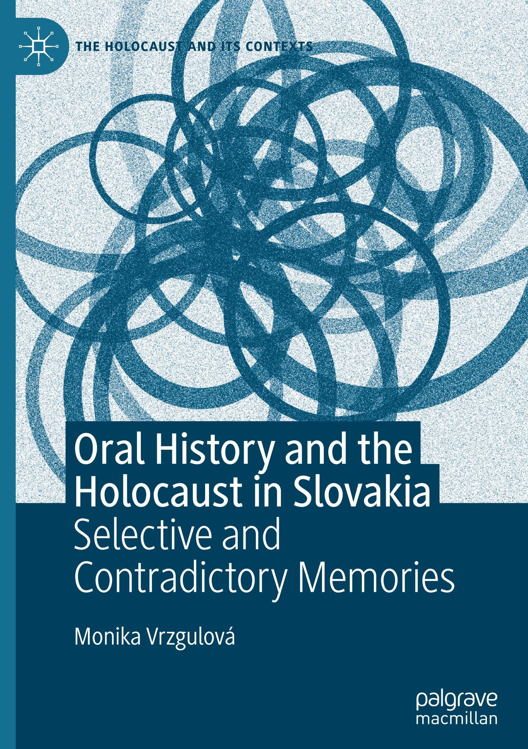 Oral History and the Holocaust in Slovakia: Selective and Contradictory Memories (The Holocaust and its Contexts)