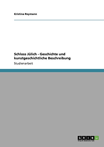 Schloss Jülich - Geschichte und kunstgeschichtliche Beschreibung