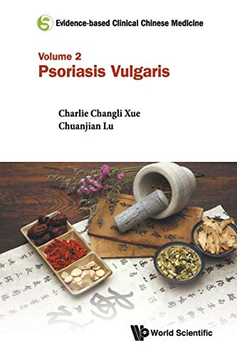Evidence-Based Clinical Chinese Medicine - Volume 2: Psoriasis Vulgaris (Evidence-based Clinical Chinese Medicine, 2, Band 2)