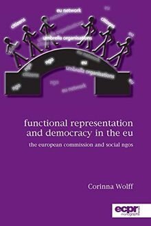 Functional Representation and Democracy in the EU: The European Commission and Social NGOs (Ecpr Press Monographs)