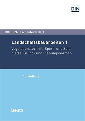 Landschaftsbauarbeiten 1: Vegetationstechnik, Sport- und Spielplätze, Grund- und Planungsnormen (DIN-Taschenbuch)