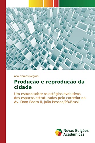 Produção e reprodução da cidade: Um estudo sobre os estágios evolutivos dos espaços estruturados pelo corredor da Av. Dom Pedro II, João Pessoa/PB/Brasil