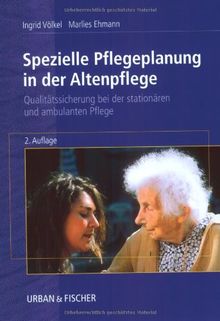 Spezielle Pflegeplanung in der Altenpflege: Qualitätssicherung in der stationären und ambulanten Pflege