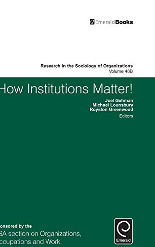 How Institutions Matter! (Research in the Sociology of Organizations, 48B)