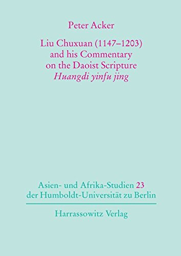 Liu Chuxuan (1147-1203) and his Commentary on the Daoist Scripture Huangdi yinfu jing (Asien- und Afrikastudien der Humboldt-Universität zu Berlin)