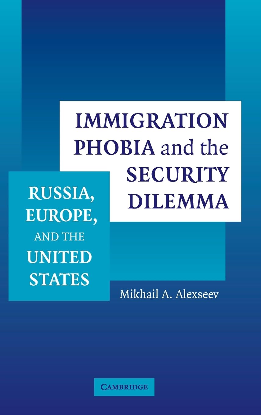 Immigration Phobia and the Security Dilemma: Russia, Europe, And The United States