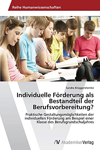 Individuelle Förderung als Bestandteil der Berufsvorbereitung?: Praktische Gestaltungsmöglichkeiten der individuellen Förderung am Beispiel einer Klasse des Berufsgrundschuljahres