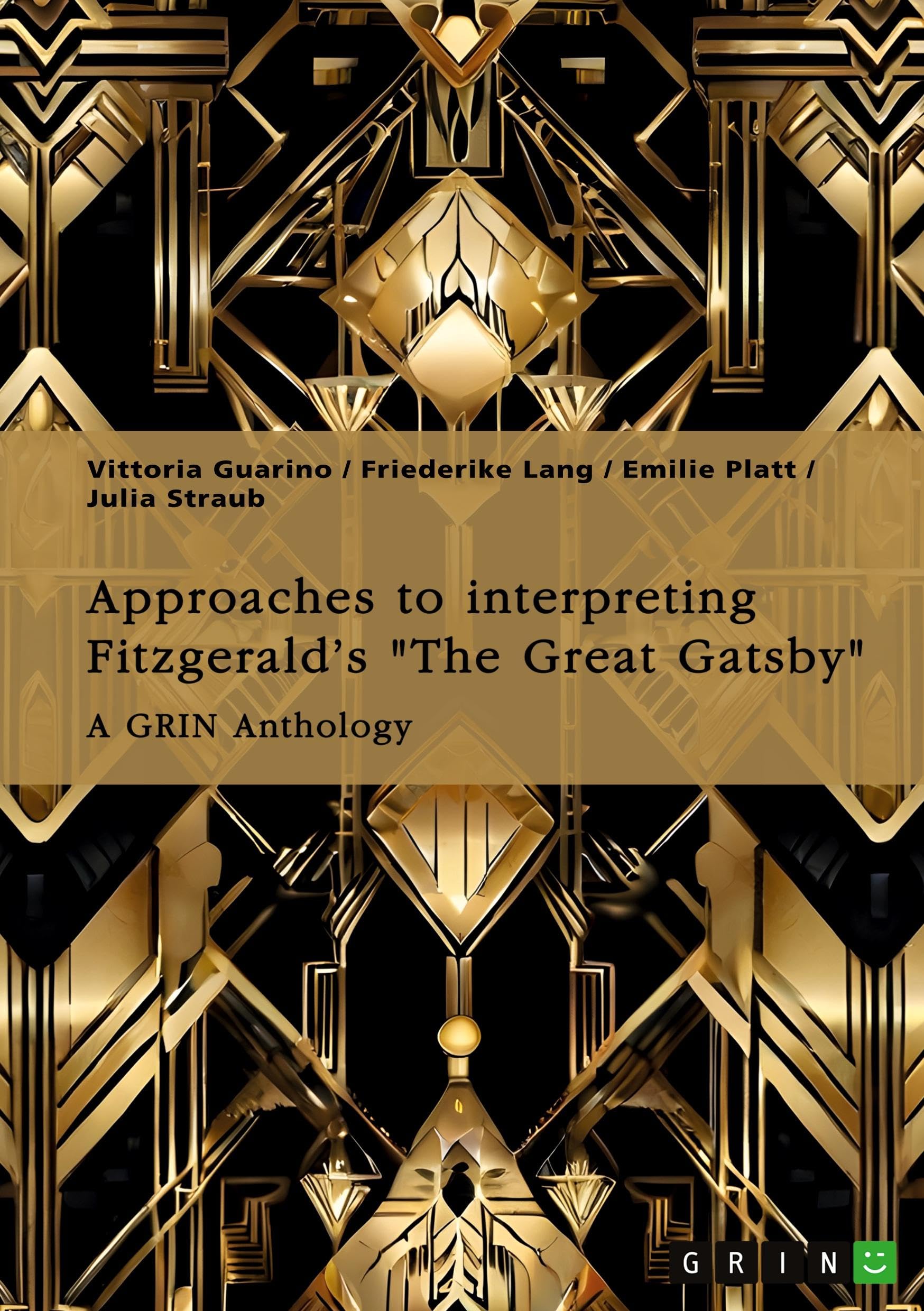 Approaches to interpreting Fitzgerald's The Great Gatsby. Unreliable narration, the functions of adultery, and the role of the American Dream: A GRIN Anthology