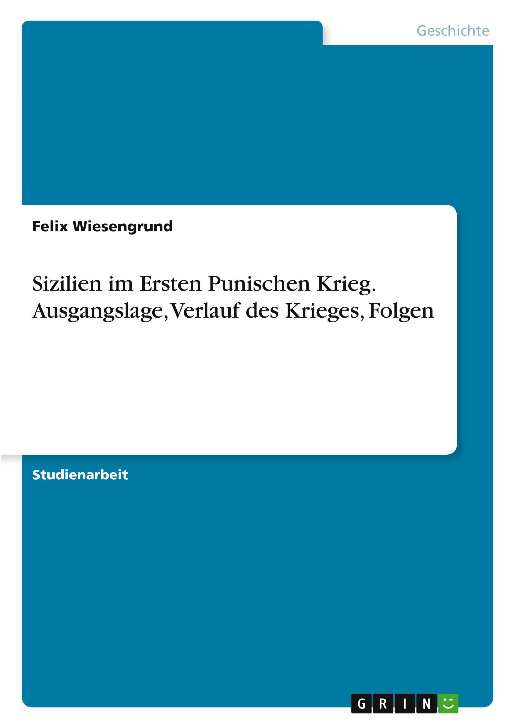 Sizilien im Ersten Punischen Krieg. Ausgangslage, Verlauf des Krieges, Folgen
