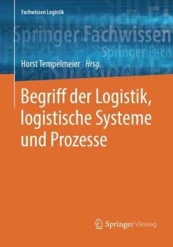 Begriff der Logistik, logistische Systeme und Prozesse (Fachwissen Logistik)