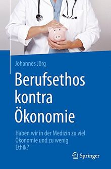 Berufsethos kontra Ökonomie: Haben wir in der Medizin zu viel Ökonomie und zu wenig Ethik?