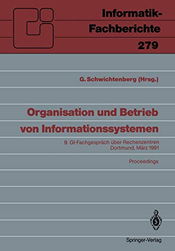 Organisation und Betrieb von Informationssystemen: 9. GI-Fachgespräch über Rechenzentren, Dortmund, 14. und 15. März 1991. Proceedings ... (Informatik-Fachberichte, 279, Band 279)