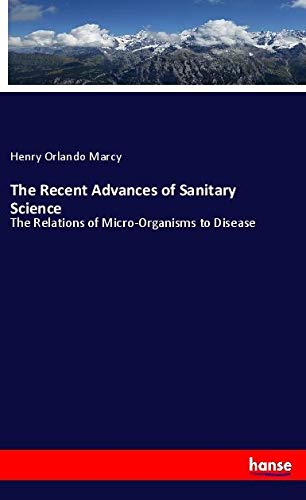 The Recent Advances of Sanitary Science: The Relations of Micro-Organisms to Disease