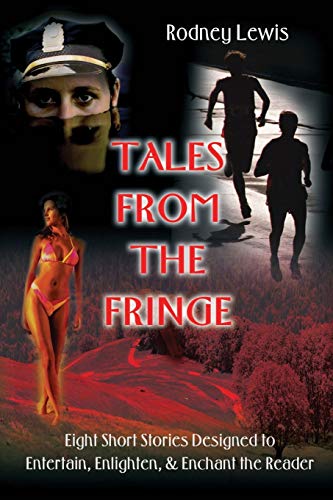 Tales from the Fringe: Eight Short Stories Designed to Entertain, Enlighten, & Enchant the Reader