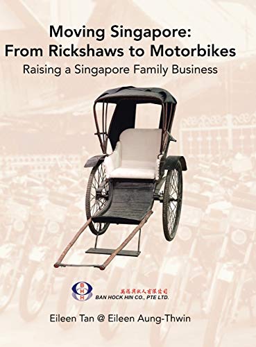 Moving Singapore: from Rickshaws to Motorbikes: Raising Singapore Family Business
