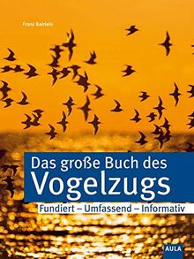 Das große Buch vom Vogelzug: Eine umfassende Gesamtdarstellung