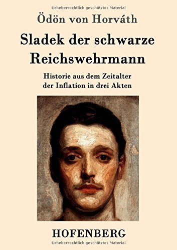 Sladek der schwarze Reichswehrmann: Historie aus dem Zeitalter der Inflation in drei Akten
