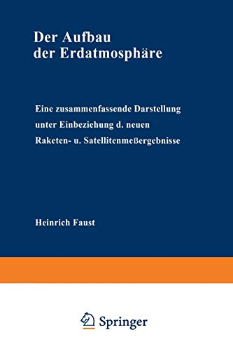 Der Aufbau der Erdatmosphäre: Eine zusammenfassende Darstellung unter Einbeziehung der neuen Raketen- und Satellitenmeßergebnisse (Die Wissenschaft, 127, Band 127)