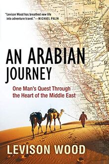 An Arabian Journey: One Man's Quest Through the Heart of the Middle East