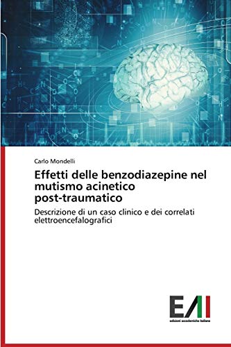 Effetti delle benzodiazepine nel mutismo acinetico post-traumatico: Descrizione di un caso clinico e dei correlati elettroencefalografici