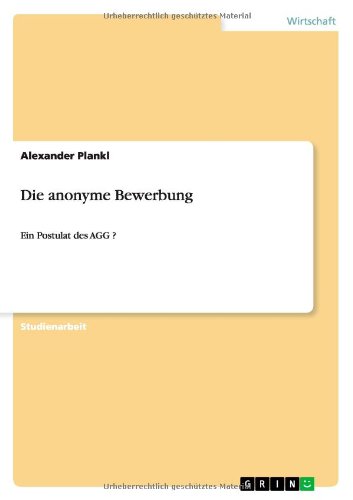 Die anonyme Bewerbung: Ein Postulat des AGG ?