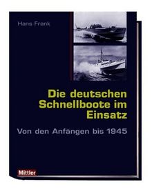 Die deutschen Schnellboote im Einsatz. Von den Anfängen bis 1945 von Hans Frank | Buch | Zustand sehr gut