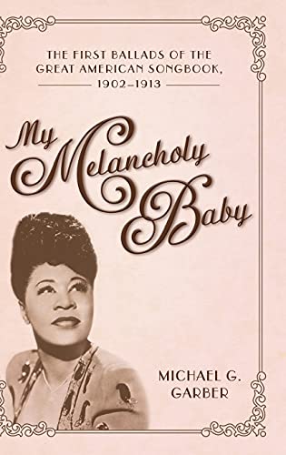 My Melancholy Baby: The First Ballads of the Great American Songbook, 1902-1913 (American Made Music)
