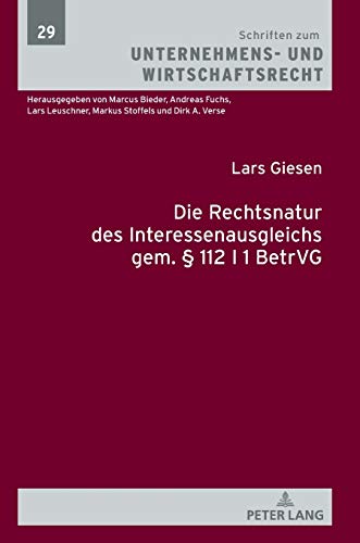 Die Rechtsnatur des Interessenausgleichs gem. § 112 I 1 BetrVG: Dissertationsschrift (Schriften zum Unternehmens- und Wirtschaftsrecht, Band 29)