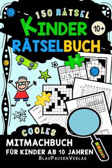 Kinder Rätselbuch ab 10 Jahren: Brandneue Rätselwelt mit einer Mischung aus Wortsuche, Logicals, Nonogrammen, Denkrätseln, Sudoku, Zahlenkreuzwort und Vielem mehr!