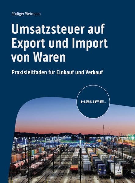 Umsatzsteuer auf Export und Import von Waren: Praxisleitfaden für Einkauf und Verkauf (Haufe Fachbuch)
