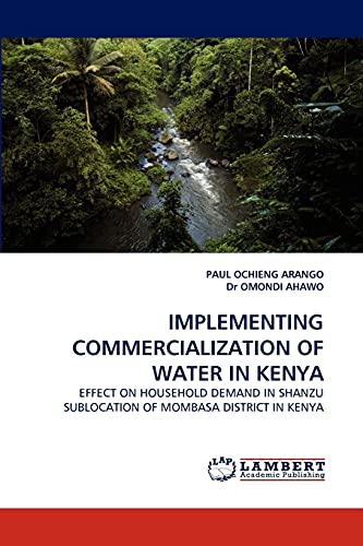 IMPLEMENTING COMMERCIALIZATION OF WATER IN KENYA: EFFECT ON HOUSEHOLD DEMAND IN SHANZU SUBLOCATION OF MOMBASA DISTRICT IN KENYA
