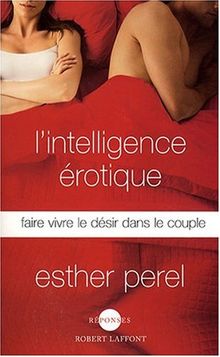 L'intelligence érotique : faire vivre le désir dans le couple