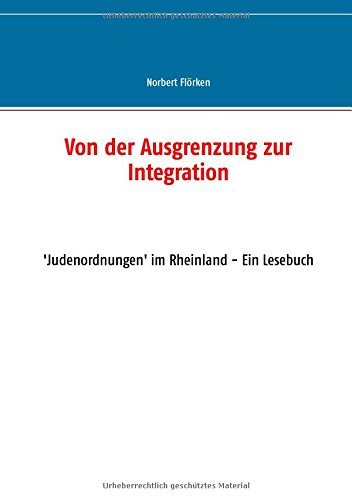 Von der Ausgrenzung zur Integration: 'Judenordnungen' im Rheinland - Ein Lesebuch