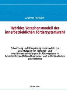 Hybrides Vorgehensmodell der innerbetrieblichen Fördersystemwahl: Entwicklung und Überprüfung eines Modells zur Unterstützung von Planungs- und ... kleiner und mittelständischer Unternehmen