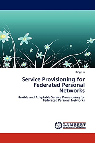 Service Provisioning for Federated Personal Networks: Flexible and Adaptable Service Provisioning for Federated Personal Networks