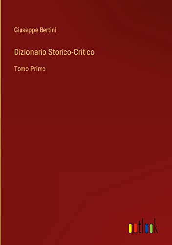 Dizionario Storico-Critico: Tomo Primo