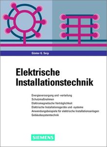 Elektrische Installationstechnik: Energieversorgung und -verteilung, Schutzmaßnahmen, Elektromagnetische Verträglichkeit, Elektrische ... Installationsanlagen. Gebäudesystemtechnik