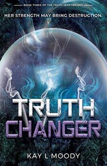 Truth Changer (Truth Seer Trilogy, Band 3)