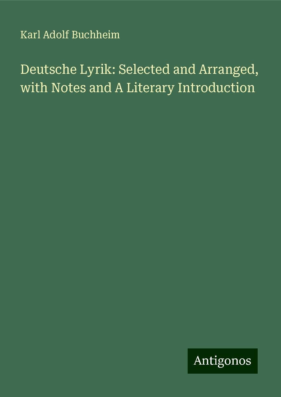 Deutsche Lyrik: Selected and Arranged, with Notes and A Literary Introduction