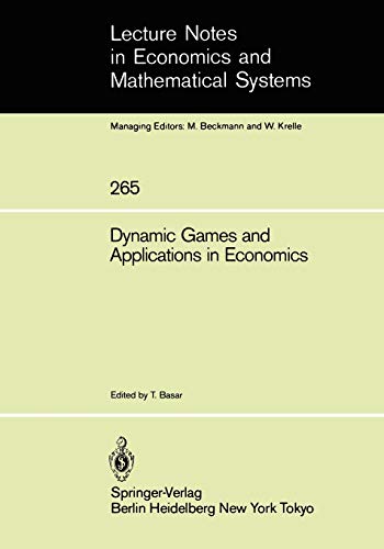 Dynamic Games and Applications in Economics (Lecture Notes in Economics and Mathematical Systems) (Lecture Notes in Economics and Mathematical Systems, 265, Band 265)