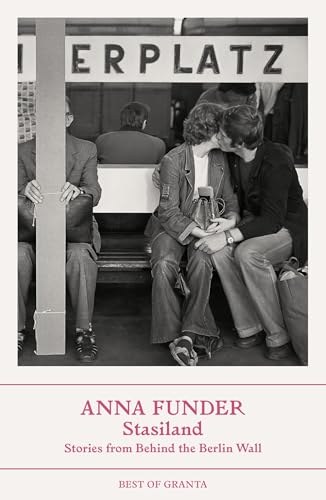 Stasiland: Stories from Behind the Berlin Wall (Best of Granta)